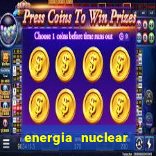 energia nuclear vantagens e desvantagens